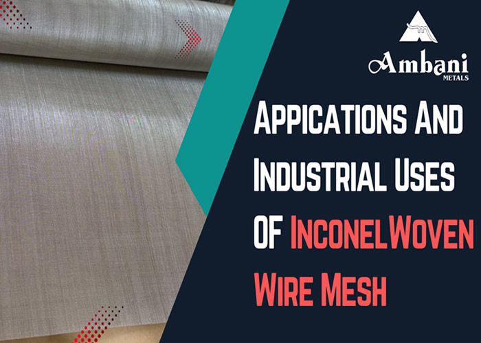 Applications And Industrial Uses of Inconel Woven Wire Mesh