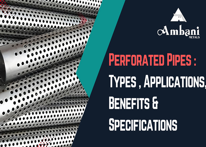 Perforated Pipes: Types, Applications, Benefits & Specifications